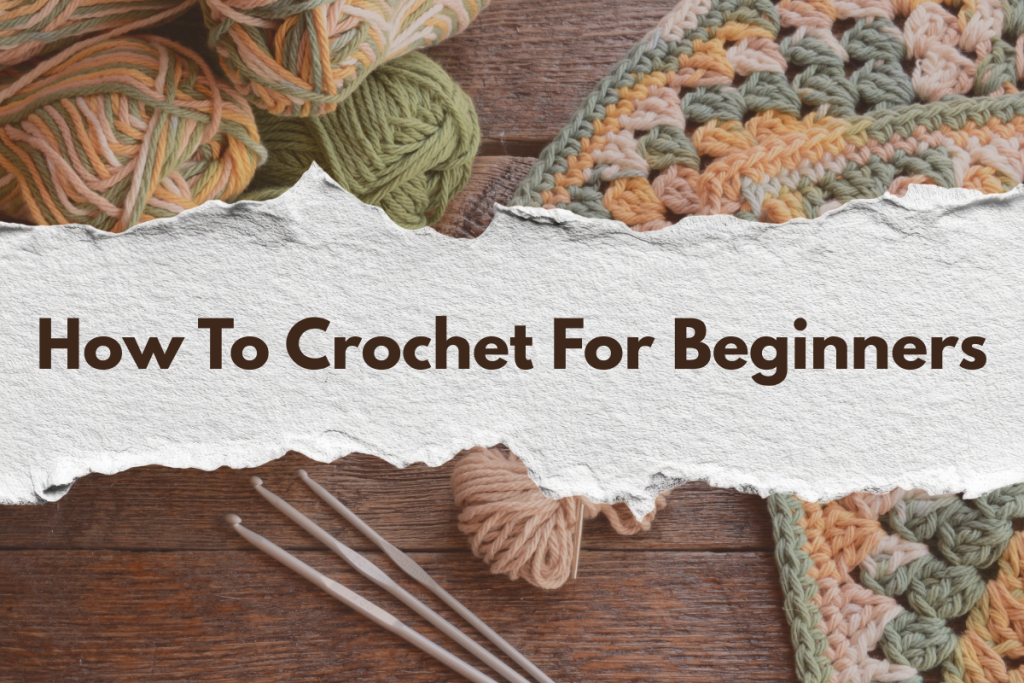 How To Crochet For Beginners